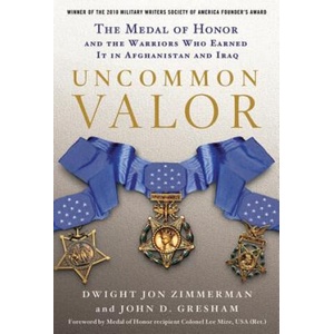 Uncommon Valor: The Medal of Honor and the Warriors Who Earned It in Afghanistan and Iraq | Dwight Jon Zimmerman, John D. Gresham, Lee Mize (ISBN: 9780312604561)