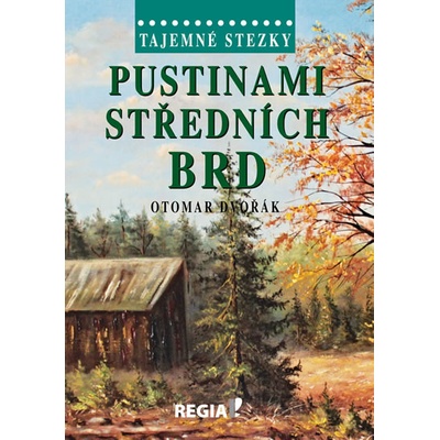 Tajemné stezky Pustinami středních Brd 2.vydání Otomar Dvořák
