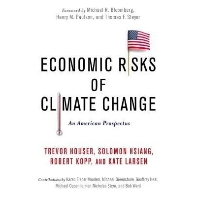 Economic Risks of Climate Change - Houser, Trevor a Hsiang, Solomon a Kopp, Robert a Larsen, Kate a Delgado, Michael a Jina, Amir a Mastrandrea, Michael