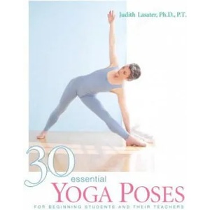 30 Essential Yoga Poses | Judith Lasater (ISBN: 9781930485044)