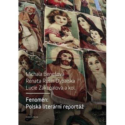 Fenomén: Polská literární reportáž - Benešová Michala, Rusin Dybalska Renata, Zakopalová Lucie