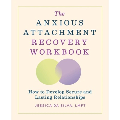The Anxious Attachment Recovery Workbook - Jessica Da Silva