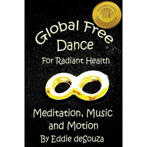 Global Free Dance for Radiant Health: Meditation, Music and Motion | Savanna Johar, Susan Grigor, Eddie Desouza (ISBN: 9781543277166)
