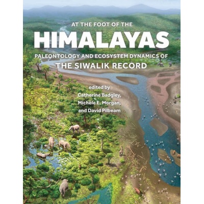 At the Foot of the Himalayas – Paleontology and Ecosystem Dynamics of the Siwalik Record
