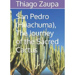 San Pedro (Huachuma), The Journey of the Sacred Cactus | Thiago Zaupa (2023)