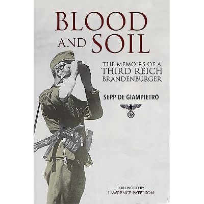 Blood and Soil: The Memoir of a Third Reich Brandenburger de Giampietro Sepp