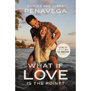 What If Love Is the Point? | Alexa Penavega (ISBN: 9781400234844)