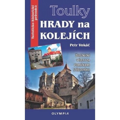 Vokáč Petr - Toulky Hrady na kolejích - Železniční výlety za památkami středověku