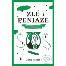 Zlé peniaze – sprievodca krízou - Juraj Karpiš