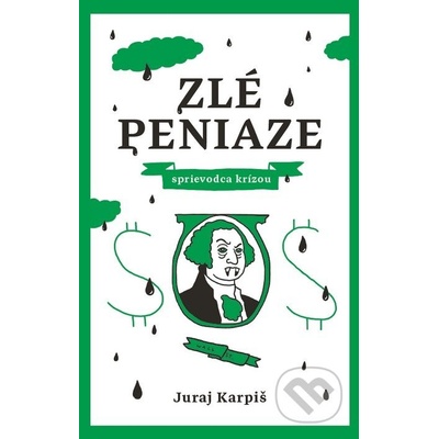 Zlé peniaze – sprievodca krízou - Juraj Karpiš