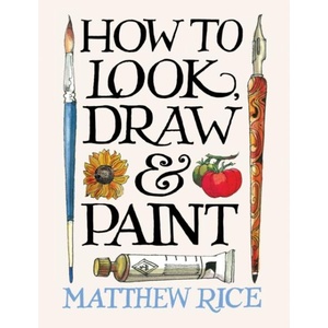 How to Look and How to Draw | Matthew Rice (ISBN: 9781840919080)
