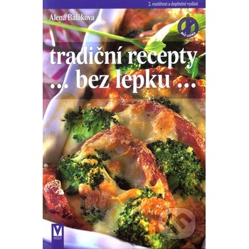 Tradiční recepty bez lepku – 2. aktualizované a doplněné vydání - Alena Baláková