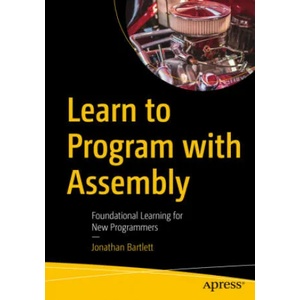 Learn to Program with Assembly | Jonathan Bartlett (ISBN: 9781484274361)