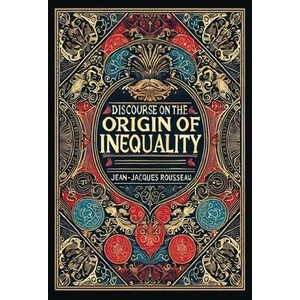 Discourse on the Origin of Inequality (Collector's Edition) (Laminated Hardback with Jacket) | Jean-Jacques Rousseau (ISBN: 9781998736171)