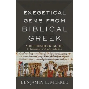 Exegetical Gems from Biblical Greek | Benjamin L. Merkle (ISBN: 9780801098772)