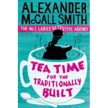 Tea Time for the Traditionally Built - Alexander McCall Smith