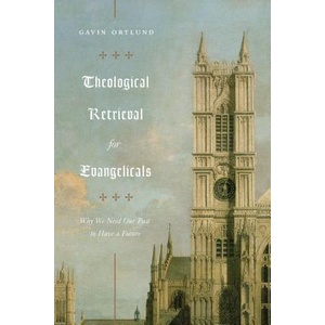 Theological Retrieval for Evangelicals (ISBN: 9781433565267)