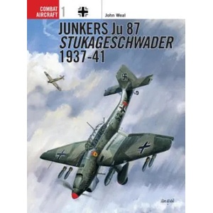 Junkers Ju 87 Stukageschwader 1937-41 | John Weal (1997)