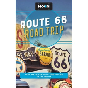 Moon Route 66 Road Trip: Drive the Classic Route from Chicago to Los Angeles | Moon Travel Guides (ISBN: 9781640499812)