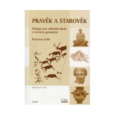 Pravěk a starověk Pracovní sešit Dějepis pro ZŠ a vícel. gymnázia RVP