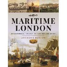Maritime London: An Historical Journey in Pictures and Words Burton Anthony