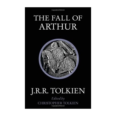 The Fall of Arthur - J. R. R. Tolkien, Christopher Tolkien
