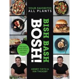 Bish Bash Bosh! : Your Favorites * All Plants | Ian Theasby, Henry David Firth (ISBN: 9780062911216)