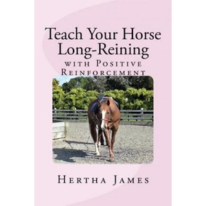 Teach Your Horse Long-Reining with Positive Reinforcement | Hertha James (ISBN: 9781976518195)