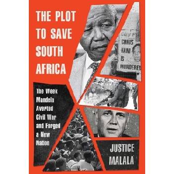 The Plot to Save South Africa: The Week Mandela Averted Civil War and Forged a New Nation Malala JusticePevná vazba