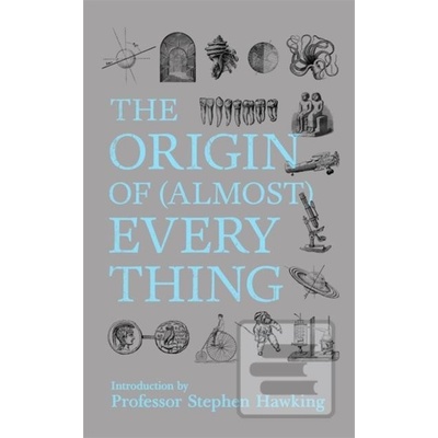The Origin of almost Everything Stephen Hawking