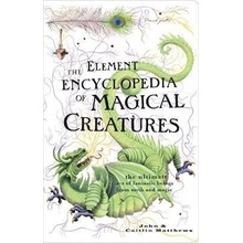 The Element Encyclopedia of Magical Creatures: The Ultimate A-Z of Fantastic Beings from Myth and Magic - John Matthews
