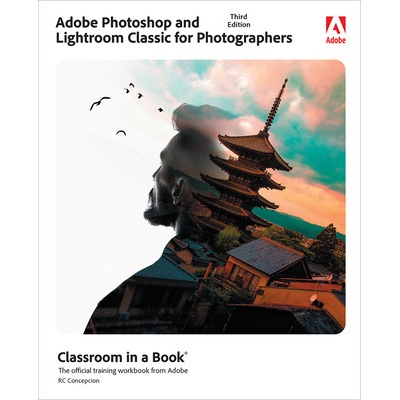 Adobe Photoshop and Lightroom Classic Classroom in a Book Concepcion Rafael