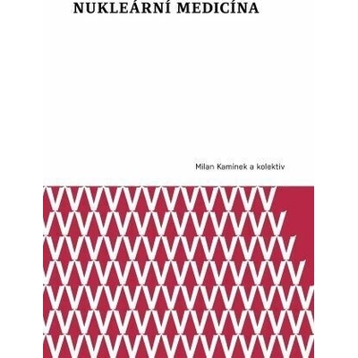 Nukleární medicína - Milan Kamínek Pavel Koranda Jaroslav Ptáček