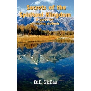 Secrets of the Spiritual Kingdom | Bill Skiles (ISBN: 9781438924076)