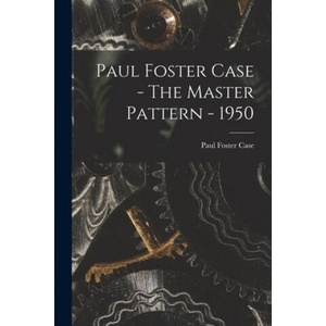 Paul Foster Case - The Master Pattern - 1950 | Paul Foster Case (ISBN: 9781014491626)