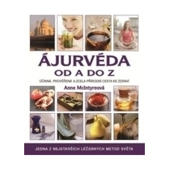 Ájurvéda od A do Z - Účinná, prověřená a zcela přírodní cesta ke zdraví - McIntyre Anne