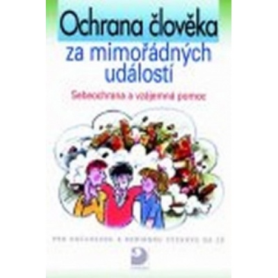 Ochrana člověka za mimořádných událostí -- Sebeobrana a vzájemná pomoc - a kolektiv Horská, Miroslava Jakešová