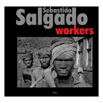 Workers - Sebastiao Salgado