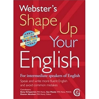 Webster's Shape Up Your English: For Intermediate Speakers of English, Speak and Write More Fluent English and Avoid Common Mistakes