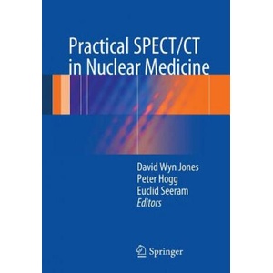 Practical SPECT/CT in Nuclear Medicine | David Wyn Jones, Peter Hogg, Euclid Seeram (ISBN: 9781447147022)