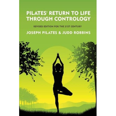 Pilates' Return to Life Through Contrology | Joseph Pilates and Judd RobbinS