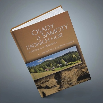 Osady a samoty Zadních hor v historii a v obrazech - II. upravené a rozšířené vydání Petr Andrle a kolektiv