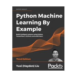 Python Machine Learning By Example | Yuxi (Hayden) Liu (ISBN: 9781800209718)