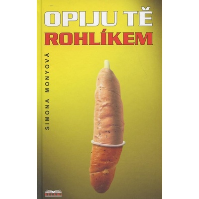 Opiju tě rohlíkem - Simona Monyová
