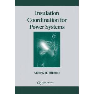 Insulation Coordination for Power Systems | Andrew R. Hileman (1999)