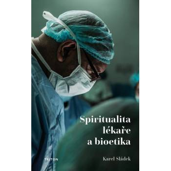 Spiritualita lékaře a bioetika - Karel Sládek