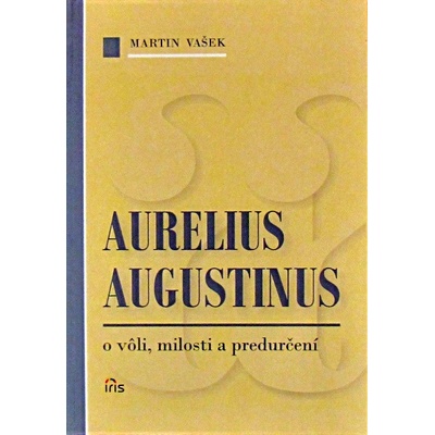 Aurelius Augustinus o vôli, milosti a predurčení