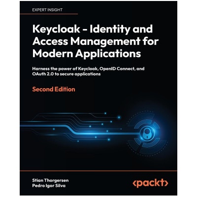 Keycloak - Identity and Access Management for Modern Applications - Second Edition: Harness the power of Keycloak, OpenID Connect and OAuth 2.0 to sec | Pedro Igor Silva