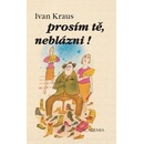 Prosím tě, neblázni!