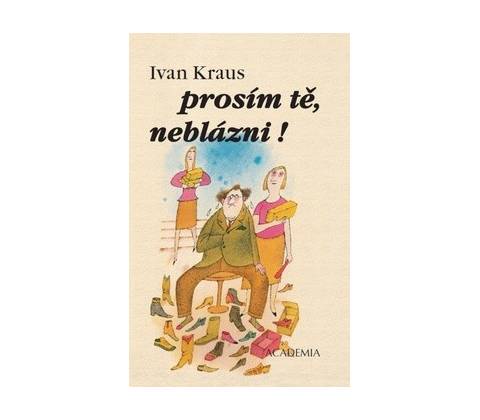 Prosím tě, neblázni!